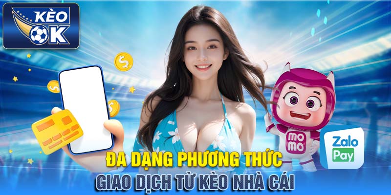 Đa Dạng Phương Thức Giao Dịch Từ Kèo Nhà Cái