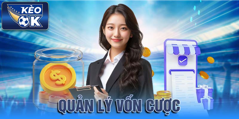 Kèo nhà cái khuyên bạn nên Quản Lý Vốn Cược